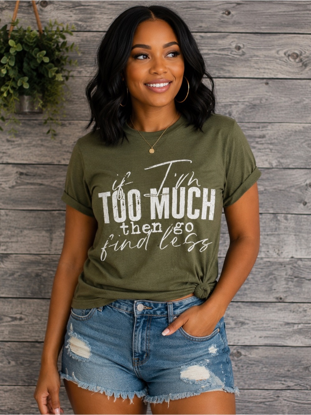 If I’m Too Much Then Go Find Less Tee